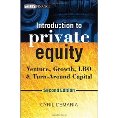 Introduction to Private Equity: Venture, Growth, LBO and Turn-Around Capital