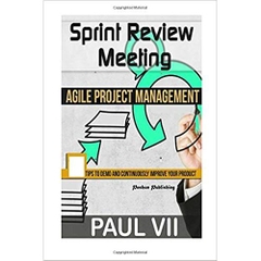 Agile Project Management: Sprint Review Meeting: 15 tips to demo and continuously improve your product