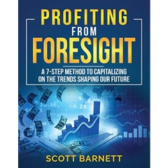 Profiting from Foresight: A 7-step method to capitalize on the emerging trends of the future