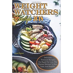 Weight Watchers Freestyle 2018: Delicious Freestyle Recipes For Rapid Fat Loss, The Proven Method To Stay Lean And Healthy