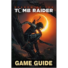 Shadow of the Tomb Raider Game Guide: Walkthroughs, Side Quests and A Lot More!