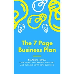 The 7 Page Business Plan: Your Guide to Planning, Starting, and Running Your Business