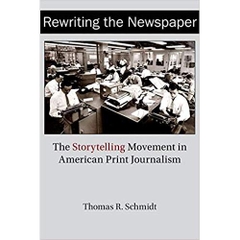 Rewriting the Newspaper: The Storytelling Movement in American Print Journalism (Journalism in Perspective)