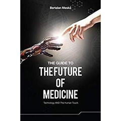 The Guide to the Future of Medicine: Technology AND The Human Touch