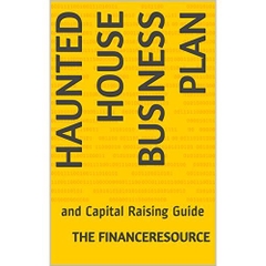 Haunted House Business Plan: and Capital Raising Guide