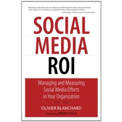 Social Media ROI: Managing and Measuring Social Media Efforts in Your Organization