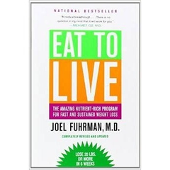 Eat To Live: The Amazing Nutrient Rich Program for Fast and Sustained Weight Loss