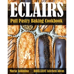 Eclairs: Puff Pastry Baking Cookbook