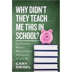 Why Didn't They Teach Me This in School?: 99 Personal Money Management Principles to Live