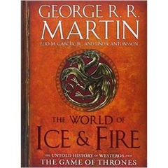 The World of Ice & Fire: The Untold History of Westeros and the Game of Thrones (A Song of Ice and Fire) by George R.R. Martin