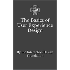 The Basics of User Experience Design: A UX Design Book by the Interaction Design Foundation