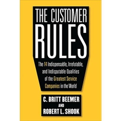 The Customer Rules: The 14 Indispensible, Irrefutable, and Indisputable Qualities of the Greatest Service Companies in the World