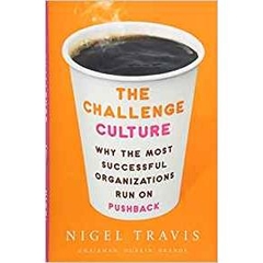 The Challenge Culture: Why the Most Successful Organizations Run on Pushback