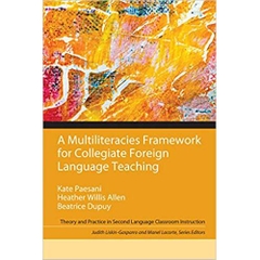 A Multiliteracies Framework for Collegiate Foreign Language Teaching (Theory and Practice in Second Language Classroom Instruction)