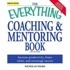 The Everything Coaching and Mentoring Book: How to increase productivity, foster talent, and encourage success (Everything®)