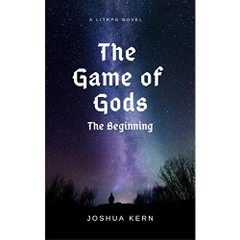 The Game of Gods: The Beginning - A LitRPG / Gamelit Dystopian Fantasy Novel