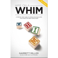 Hire on a WHIM: A Step-By-Step Guide to Hiring the Four Qualities That Make for Great Employees