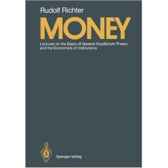 Money: Lectures on the Basis of General Equilibrium Theory and the Economics of Institutions