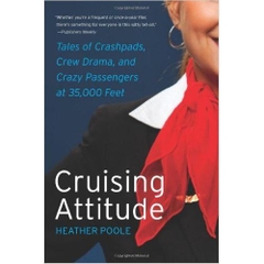 Cruising Attitude: Tales of Crashpads, Crew Drama, and Crazy Passengers at 35,000 Feet