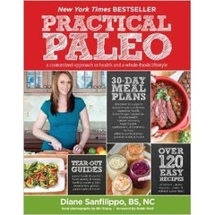 Practical Paleo: A Customized Approach to Health and a Whole-Foods Lifestyle