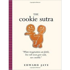 The Cookie Sutra: An Ancient Treatise: that Love Shall Never Grow Stale. Nor Crumble