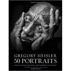 Gregory Heisler: 50 Portraits: Stories and Techniques from a Photographer's Photographer