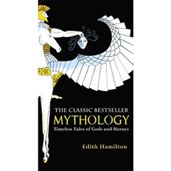 Mythology: Timeless Tales of Gods and Heroes by Edith Hamilton