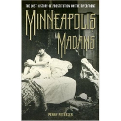 Minneapolis Madams: The Lost History of Prostitution on the Riverfront