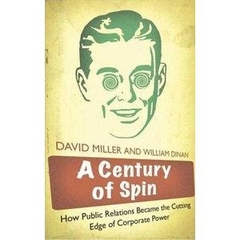 A Century of Spin: How Public Relations Became the Cutting Edge of Corporate Power