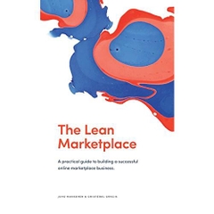 The Lean Marketplace: A Practical Guide to Building a Successful Online Marketplace Business