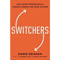 Switchers: How Smart Professionals Change Careers - and Seize Success