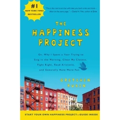 The Happiness Project: Or, Why I Spent a Year Trying to Sing in the Morning, Clean My Closets, Fight Right, Read Aristotle, and Generally Have More Fun