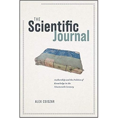 The Scientific Journal: Authorship and the Politics of Knowledge in the Nineteenth Century