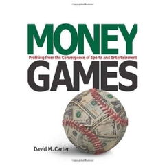 Money Games: Profiting from the Convergence of Sports and Entertainment