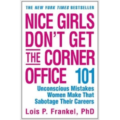 Nice Girls Don't Get the Corner Office: 101 Unconscious Mistakes Women Make That Sabotage Their Careers