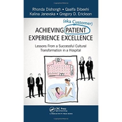 Achieving Patient (aka Customer) Experience Excellence: Lessons From a Successful Cultural Transformation in a Hospital