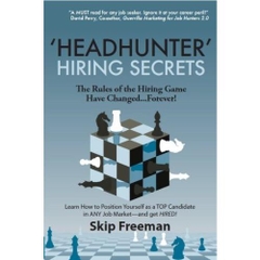 'Headhunter' Hiring Secrets: The Rules of the Hiring Game Have Changed . . . Forever! (