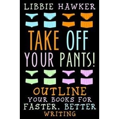Take Off Your Pants!: Outline Your Books for Faster, Better Writing
