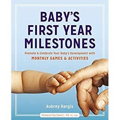 Baby's First Year Milestones: Promote and Celebrate Your Baby's Development with Monthly Games and Activities