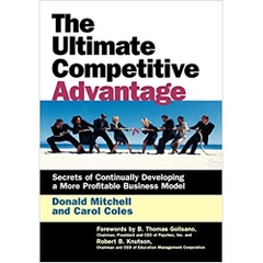 The Ultimate Competitive Advantage: Secrets of Continually Developing a More Profitable Business Model
