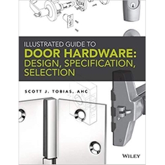 Illustrated Guide to Door Hardware: Design, Specification, Selection