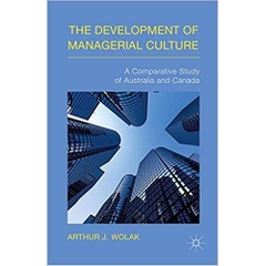 The Development of Managerial Culture: A Comparative Study of Australia and Canada 2015th Edition