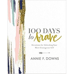 100 Days to Brave: Devotions for Unlocking Your Most Courageous Self