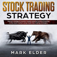 Stock Trading Strategy: How an Intelligent Investor Creates Passive Income Investing in the Stock Market Using Simple Day Trading Strategies
