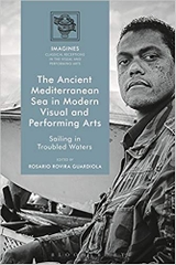The Ancient Mediterranean Sea in Modern Visual and Performing Arts: Sailing in Troubled Waters (IMAGINES – Classical Receptions in the Visual and Performing Arts)