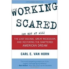 Working Scared (Or Not at All): The Lost Decade, Great Recession, and Restoring the Shattered American Dream