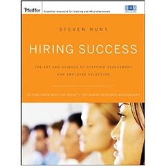 Hiring Success: The Art and Science of Staffing Assessment and Employee Selection