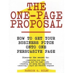 The One-Page Proposal: How to Get Your Business Pitch onto One Persuasive Page