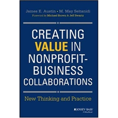 Creating Value in Nonprofit-Business Collaborations: New Thinking and Practice 1st Edition