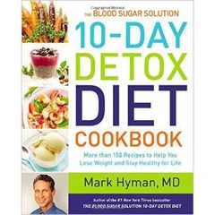 The Blood Sugar Solution 10-Day Detox Diet Cookbook: More than 150 Recipes to Help You Lose Weight and Stay Healthy for Life
